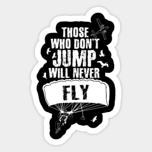 Those Who Don't Jump Will Never Fly Skydiving Sticker